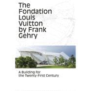 The Fondation Louis Vuitton by Frank Gehry A Building for the Twenty-First Century