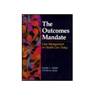The Outcomes Mandate; Case Management in Health Care Today