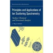 Principles and Applications of Ion Scattering Spectrometry Surface Chemical and Structural Analysis