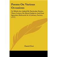 Poems on Various Occasions : To Which Are Added by Particular Desire, Three Letters on Moral Subjects and Four Speeches Delivered at A Literary Society