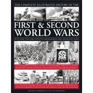 The Complete Illustrated History of The First and Second World Wars An authoritative account of two of the deadliest conflicts in human history with details of decisive encounters and landmark engagements