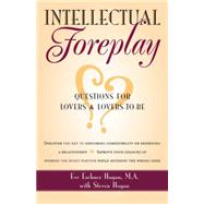 Intellectual Foreplay : A Book of Questions for Lovers and Lovers-to-Be