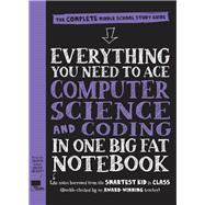 Everything You Need to Ace Computer Science and Coding in One Big Fat Notebook The Complete Middle School Study Guide (Big Fat Notebooks)