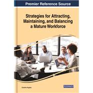 Strategies for Attracting, Maintaining, and Balancing a Mature Workforce