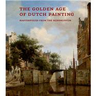 The Golden Age of Dutch Painting Masterpieces from the Rijksmuseum