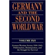 Germany and the Second World War Volume IX/I: German Wartime Society 1939-1945: Politicization, Disintegration, and the Struggle for Survival