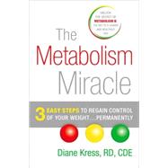 The Metabolism Miracle: 3 Easy Steps to Regain Control of Your Weight--Permanently