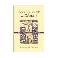 God So Loved the World : A Christology for Disciples