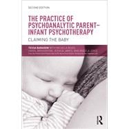 The Practice of Psychoanalytic Parent-Infant Psychotherapy: Claiming the Baby