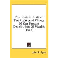 Distributive Justice : The Right and Wrong of Our Present Distribution of Wealth (1916)
