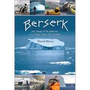 Berserk : My Voyage to the Antarctic in a Twenty-Seven-Foot Sailboat