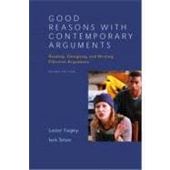 Good Reasons With Contemporary Arguments: Reading, Designing, and Writing Effective Arguments