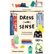 Dress [with] Sense The Practical Guide to a Conscious Closet