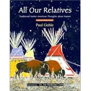 All Our Relatives Traditional Native American Thoughts about Nature