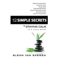 12 Simple Secrets to Staying Calm in a Crazy World