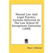 Natural Law and Legal Practice : Lectures Delivered at the Law School of Georgetown University (1899)
