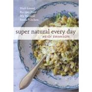 Super Natural Every Day Well-Loved Recipes from My Natural Foods Kitchen [A Cookbook]