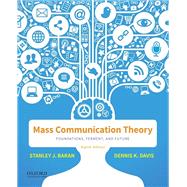 Mass Communication Theory Foundations, Ferment, and Future