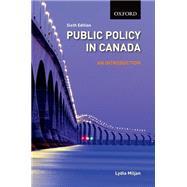 Public Policy in Canada An Introduction, 6/e