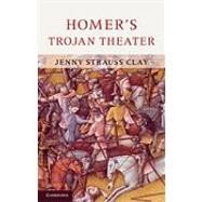 Homer's Trojan Theater: Space, Vision, and Memory in the  IIiad