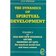 The Dynamics of Spiritual Development  The Second Volume of Old and New Evidence on the Meaning of Life: The Mystical World-View and Inner Contest