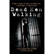 Dead Men Walking True Stories of the Most Evil Men and Women on Death Row