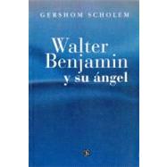 Walter Benjamin y su ángel. Catorce ensayos y artículos