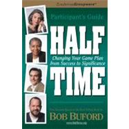 Halftime Participant's Guide : Changing Your Life Plan from Success to Significance