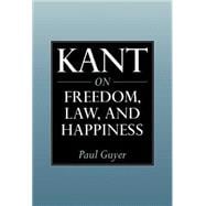 Kant on Freedom, Law, and Happiness