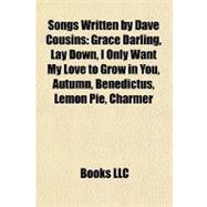 Songs Written by Dave Cousins : Grace Darling, Lay down, I Only Want My Love to Grow in You, Autumn, Benedictus, Lemon Pie, Charmer