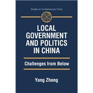 Local Government and Politics in China: Challenges from below