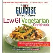 The New Glucose Revolution Low GI Vegetarian Cookbook 80 Delicious Vegetarian and Vegan Recipes Made Easy with the Glycemic Index