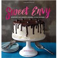 Sweet Envy Deceptively Easy Desserts, Designed to Steal the Show