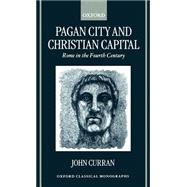 Pagan City and Christian Capital Rome in the Fourth Century