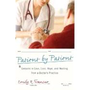 Patient by Patient : Lessons in Love, Loss, Hope, and Healing from a Doctor's Practice