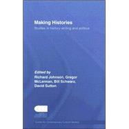 Making Histories: Studies in history-writing and politics