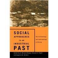 Social Approaches to an Industrial Past: The Archaeology and Anthropology of Mining