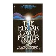 The Edgar Cayce Primer Discovering the Path to Self Transformation