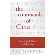 The Commands of Christ What It Really Means to Follow Jesus