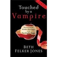 Touched by a Vampire Discovering the Hidden Messages in the Twilight Saga