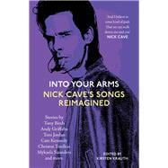 Into Your Arms Nick Cave's Songs Reimagined