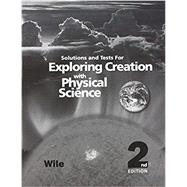Exploring Creation with Physical Science 2nd Edition : Solutions and Tests Manual