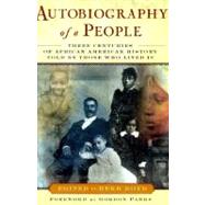 Autobiography of a People : Three Centuries of African American History Told by Those Who Lived It