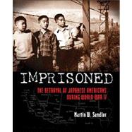 Imprisoned The Betrayal of Japanese Americans during World War II