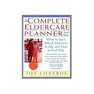 Complete Eldercare Planner : Where to Start, Which Questions to Ask, and How to Find Help