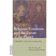 Religious Feminism and the Future of the Planet : A Buddhist-Christian Conversation