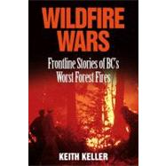 Wildfire Wars Frontline Stories of BC's Worst Forest Fires
