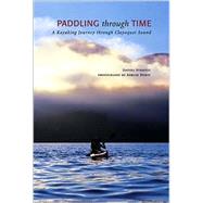 Paddling Through Time A Kayaking Journey Through Clayoquot Sound