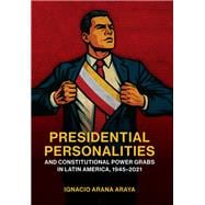 Presidential Personalities and Constitutional Power Grabs in Latin America, 1945-2021