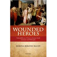 Wounded Heroes Vulnerability as a Virtue in Ancient Greek Literature and Philosophy